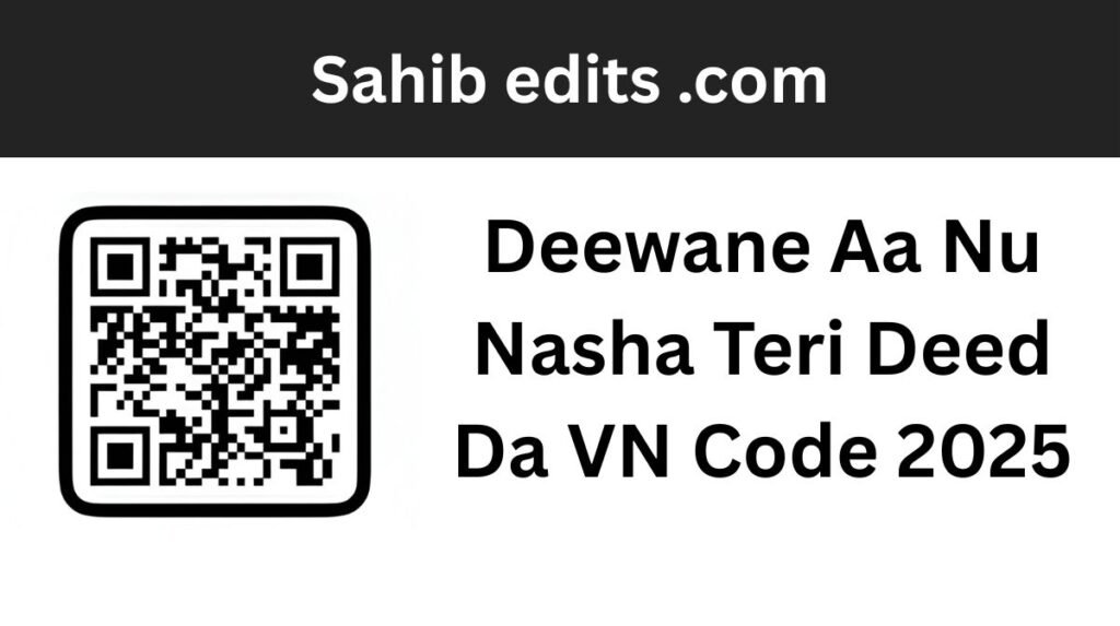 Deewane Aa Nu Nasha Teri Deed Da VN Code 2025