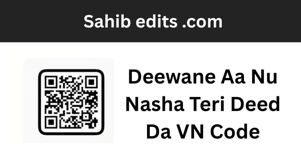Deewane Aa Nu Nasha Teri Deed Da VN Code