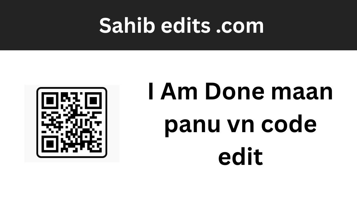 I Am Done maan panu vn code edit