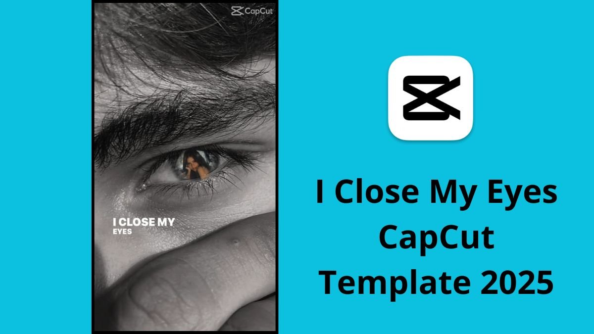 I Close My Eyes CapCut Template 2025